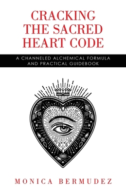 Cracking the Sacred Heart Code: A Channeled Alc... B0D8QN6X78 Book Cover