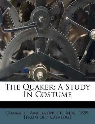 The Quaker; A Study in Costume 1247709175 Book Cover