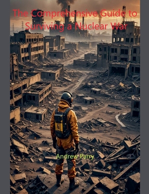 The Comprehensive Guide to Surviving a Nuclear War B0DH2ZXVJ3 Book Cover