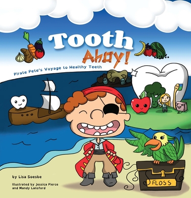 Tooth Ahoy!: Pirate Pete's Voyage to Healthy Teeth 1950892611 Book Cover