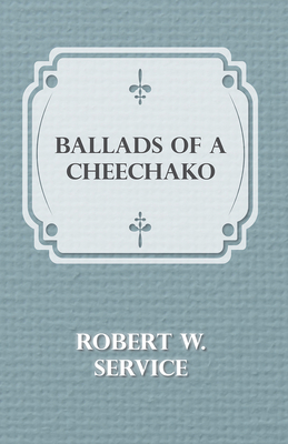 Ballads of a Cheechako 1406792594 Book Cover