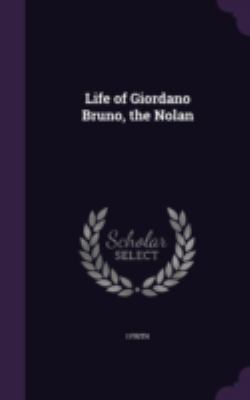 Life of Giordano Bruno, the Nolan 1341220737 Book Cover