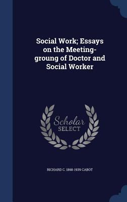 Social Work; Essays on the Meeting-groung of Do... 1340025620 Book Cover