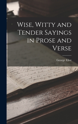 Wise, Witty and Tender Sayings in Prose and Verse 1016651228 Book Cover
