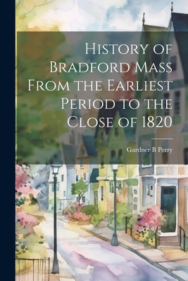 History of Bradford Mass From the Earliest Peri... 1022141392 Book Cover