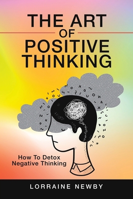 The Art of Positive Thinking: How to Detox Nega... 1982264683 Book Cover