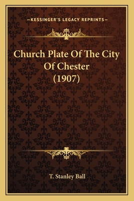 Church Plate Of The City Of Chester (1907) 1166455351 Book Cover