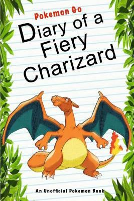 Paperback Pokemon Go: Diary of a Fiery Charizard : (an Unofficial Pokemon Book) Book