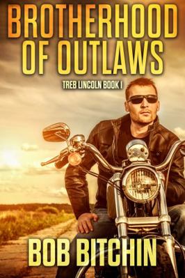 A Brotherhood of Outlaws : A Novel about the Outlaw Biker Lifestyle of The 70's