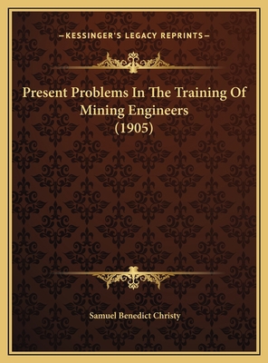 Present Problems In The Training Of Mining Engi... 1169512445 Book Cover