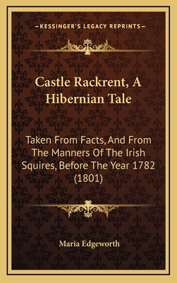 Castle Rackrent, A Hibernian Tale: Taken From F... 1165971038 Book Cover