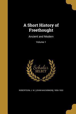 A Short History of Freethought: Ancient and Mod... 1372814485 Book Cover