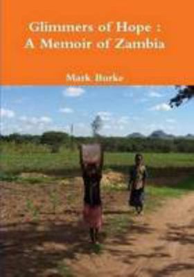 Glimmers of Hope : A Memoir of Zambia 0557097487 Book Cover