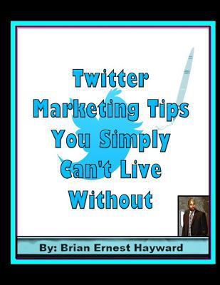 Twitter Marketing Tips You Simply Can't Live Wi... 198155890X Book Cover