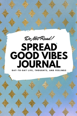 Do Not Read! Spread Good Vibes Journal: Day-To-... 1087839688 Book Cover