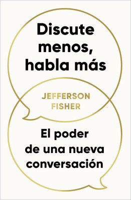 Discute Menos, Habla Más. El Poder de Una Nueva... [Spanish] B0F7X1N79H Book Cover