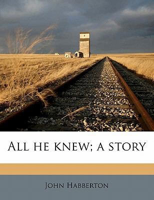 All He Knew; A Story 117617293X Book Cover
