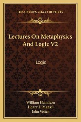 Lectures On Metaphysics And Logic V2: Logic 1162993006 Book Cover