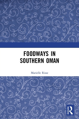 Foodways in Southern Oman 0367686996 Book Cover