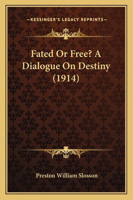 Fated Or Free? A Dialogue On Destiny (1914) 1166432068 Book Cover