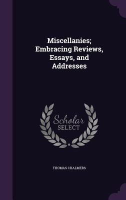 Miscellanies; Embracing Reviews, Essays, and Ad... 135737657X Book Cover