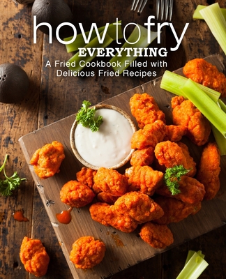 How to Fry Everything: A Fried Cookbook Filled ... 154516245X Book Cover