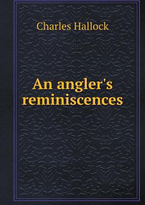 An angler's reminiscences 5518970366 Book Cover