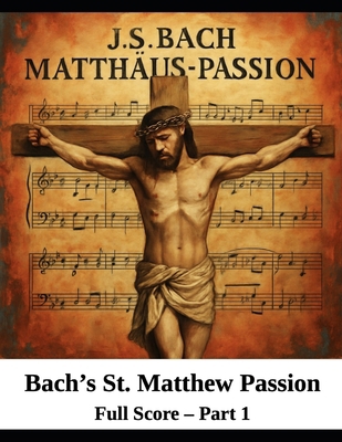 Bach's St. Matthew Passion: Part 1: Full Score B0FBJD69PM Book Cover