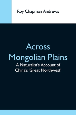 Across Mongolian Plains; A Naturalist'S Account... 9354593690 Book Cover