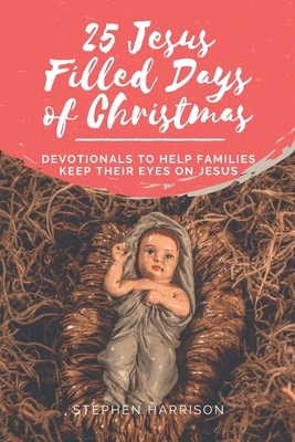 25 Jesus Filled Days of Christmas: Devotionals ... B0BHL2XHZG Book Cover