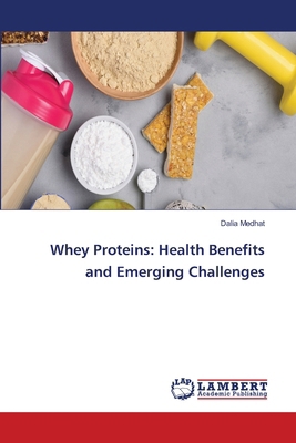 Whey Proteins: Health Benefits and Emerging Cha... 663000762X Book Cover