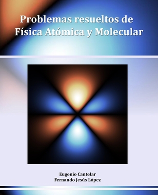 Problemas resueltos de Física Atómica y Molecular [Spanish] B0B211G2P4 Book Cover