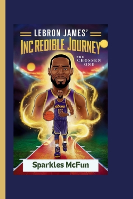 Lebron James' Incredible Journey: The Chosen One            Book Cover