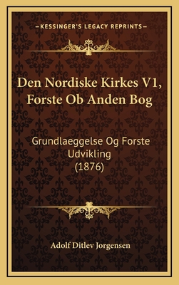 Den Nordiske Kirkes V1, Forste Ob Anden Bog: Gr... [Danish] 1168255961 Book Cover