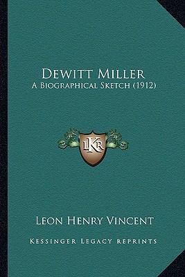 Dewitt Miller: A Biographical Sketch (1912) 1164619985 Book Cover