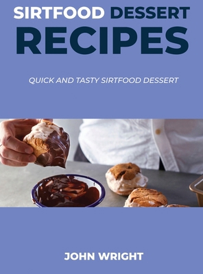 Sirtfood Dessert Recipes: Quick and Tasty Sirtf... 1667165461 Book Cover