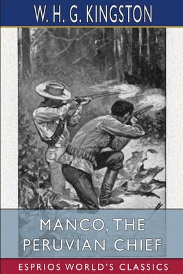 Manco, the Peruvian Chief (Esprios Classics) 100658501X Book Cover