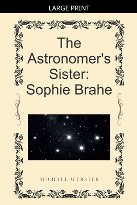 The Astronomer's Sister: Sophie Brahe [Large Print] B0GKZJF7MP Book Cover