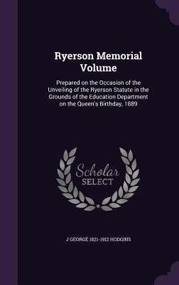 Ryerson Memorial Volume: Prepared on the Occasi... 1359245324 Book Cover