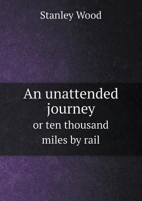 An unattended journey or ten thousand miles by ... 5518513739 Book Cover