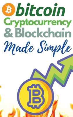 Bitcoin, Cryptocurrency and Blockchain Made Sim... 1802869360 Book Cover