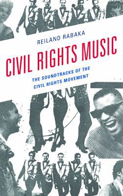 Civil Rights Music: The Soundtracks of the Civi... 1498531806 Book Cover