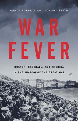 War Fever: Boston, Baseball, and America in the... 1541672666 Book Cover