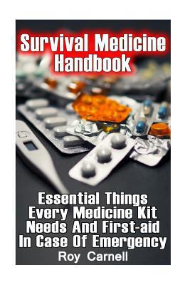 Survival Medicine Handbook: Essential Things Every Medicine Kit Needs and First-Aid in Case of Emergency: (Survival Books, Survival Guide, Survivalist, Safety, Urban Survival, First Aid, Emergency)