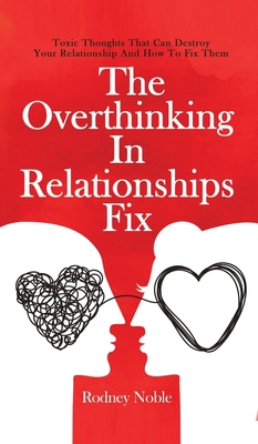 The Overthinking In Relationships Fix: Toxic Th... 1646962613 Book Cover