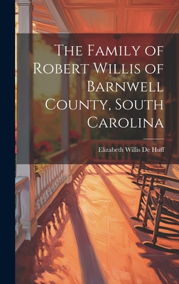 The Family of Robert Willis of Barnwell County,... 1019358858 Book Cover