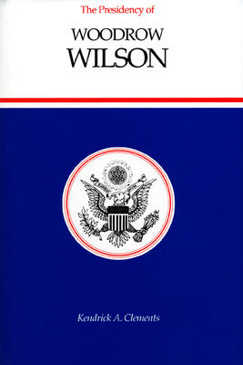 The Presidency of Woodrow Wilson 0700605231 Book Cover