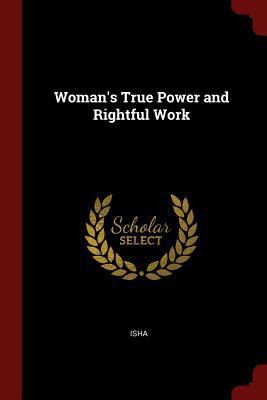 Woman's True Power and Rightful Work 1375595555 Book Cover