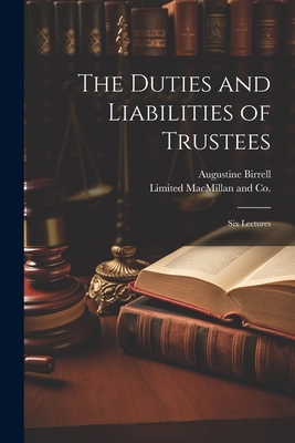 The Duties and Liabilities of Trustees; Six Lec... 1021887277 Book Cover