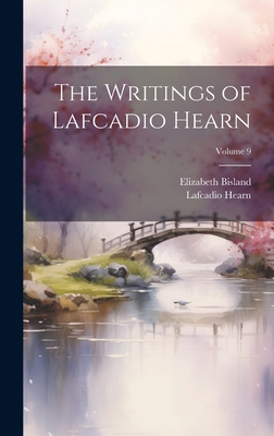 The Writings of Lafcadio Hearn; Volume 9 1020720522 Book Cover